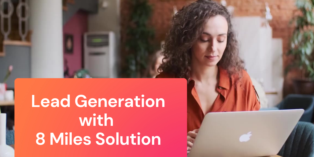 Lead-Generation-with-8-Miles-Solution Lead-Generation-with-8-Miles-Solution